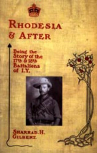 Rhodesia and After: Being the Story of the 17th and 18th Battalions of I.Y.