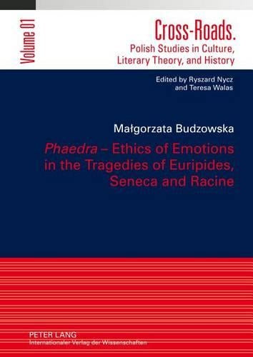 «Phaedra» – Ethics of Emotions in the Tragedies of Euripides, Seneca and Racine