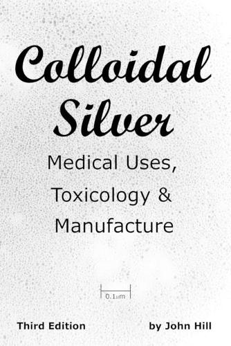 Colloidal Silver Medical Uses, Toxicology & Manufacture