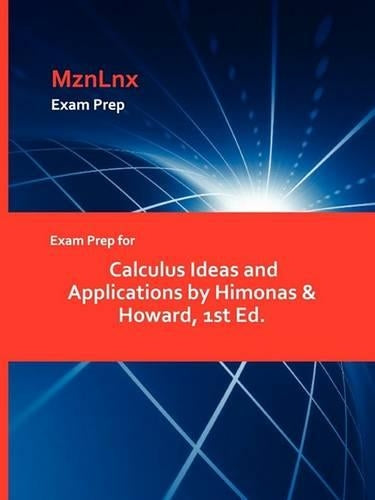 Exam Prep for Calculus Ideas and Applications by Himonas & Howard, 1st Ed.
