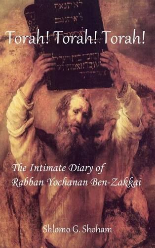 Torah! Torah! Torah! The Intimate Diary of Rabban Yochanan Ben-Zakkai