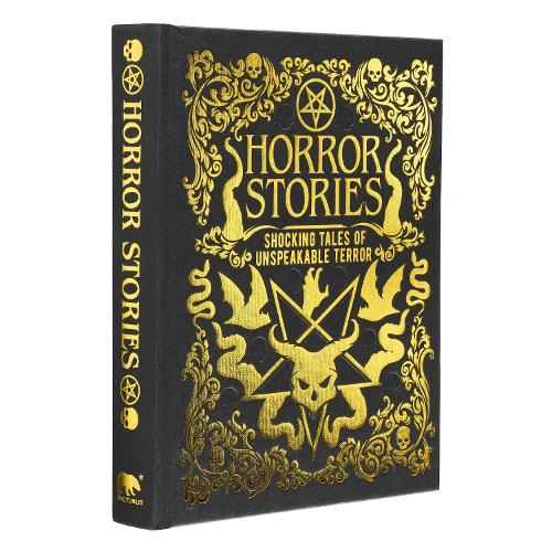 Horror Stories: Shocking Tales of Unspeakable Terror (Arcturus Gilded Classics