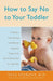 How to Say No to Your Toddler