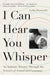 I Can Hear You Whisper
