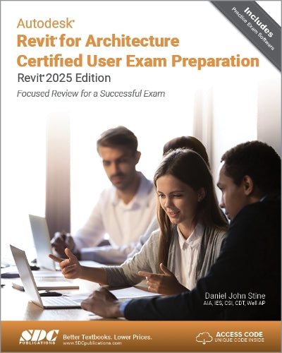 Autodesk Revit for Architecture Certified User Exam Preparation (Revit 2025 Edition)