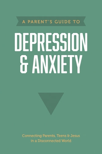 Parent's Guide to Depression & Anxiety, A