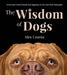 The Wisdom Of Dogs: The adorable and funny new book from the photographer behind the bestselling QUOKKA'S GUIDE TO HAPPINESS and ZEN DOGS