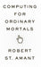 Computing for Ordinary Mortals