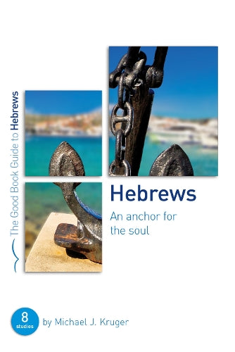 Hebrews: An Anchor for the Soul (Good Book Guides