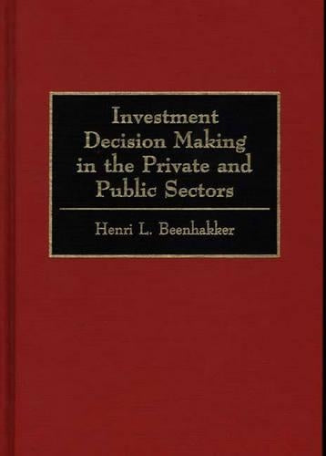Investment Decision Making in the Private and Public Sectors