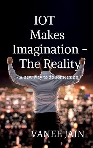 Iot Makes Imagination- the Reality