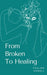 From Broken To Healing