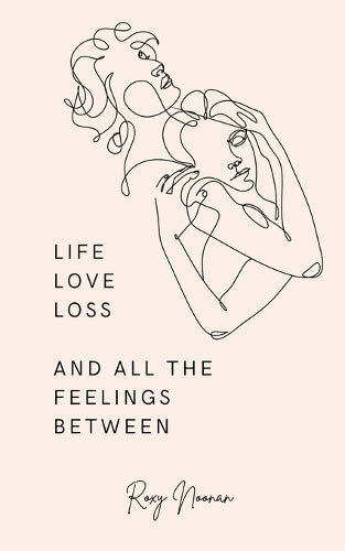 Life, love, loss and all the feelings between.