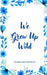 We Grew Up Wild