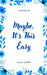Maybe, It's This Easy