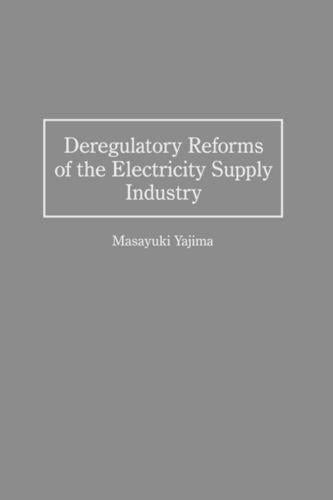 Deregulatory Reforms of the Electricity Supply Industry