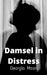 Damsel in Distress.