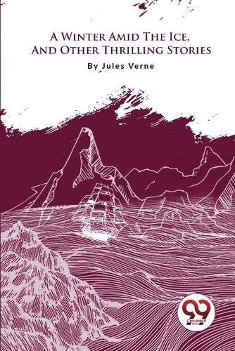 A Winter Amid the Ice, and Other Thrilling Stories