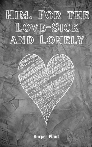 Him. For the Love-Sick and Lonely