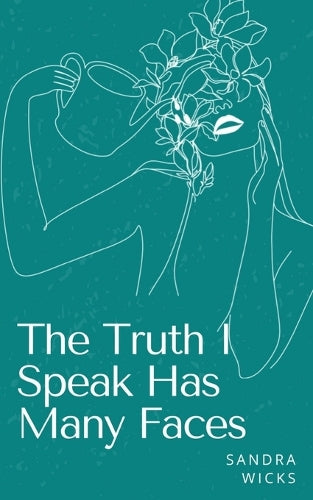 The Truth I Speak Has Many Faces