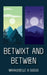 Betwixt and Between