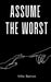 Assume the Worst