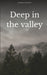 Deep in the Valley.