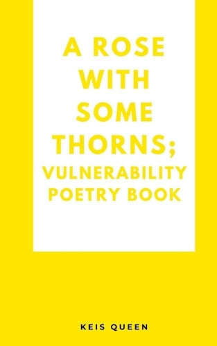 A Rose With Some Thorns; Vulnerability poetry book