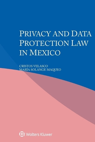 Privacy and Data Protection Law in Mexico