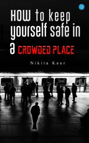 How to keep yourself safe in a Crowded place