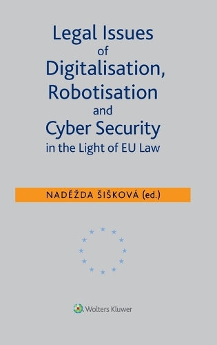 Legal Issues of Digitalisation, Robotization and Cyber Security in the Light of EU Law