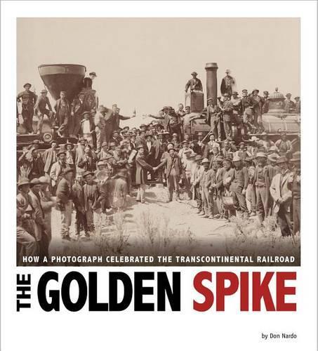 Captured History Golden Spike How a Photograph Celebrated the Transcontinental Railroad