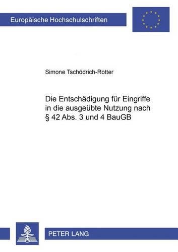 Die Entschaedigung Fuer Eingriffe in Die Ausgeuebte Nutzung Nach § 42 Abs. 3 Und 4 Baugb