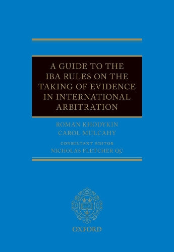 A Guide to the IBA Rules on the Taking of Evidence in International Arbitration