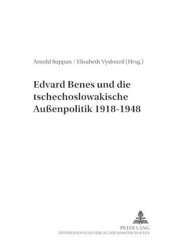 Edvard Benes Und Die Tschechoslowakische Außenpolitik 1918-1948