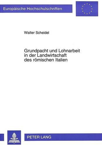 Grundpacht Und Lohnarbeit in Der Landwirtschaft Des Roemischen Italien