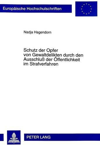 Schutz Der Opfer Von Gewaltdelikten Durch Den Ausschluß Der Oeffentlichkeit Im Strafverfahren