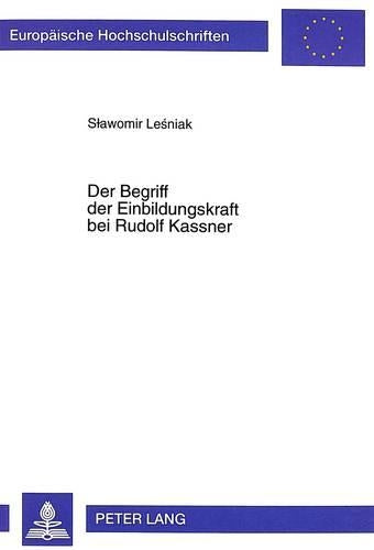 Der Begriff Der Einbildungskraft Bei Rudolf Kassner