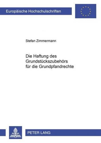 Die Haftung Des Grundstueckszubehoers Fuer Die Grundpfandrechte