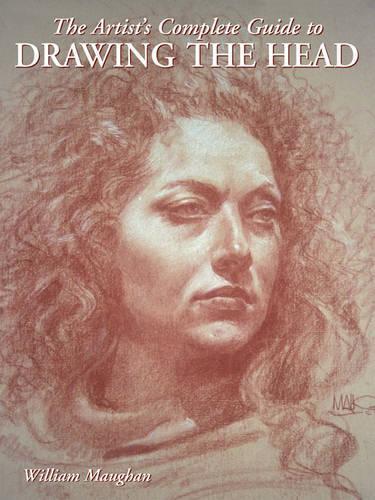 Artist's Complete Guide to Drawing the Head, The
