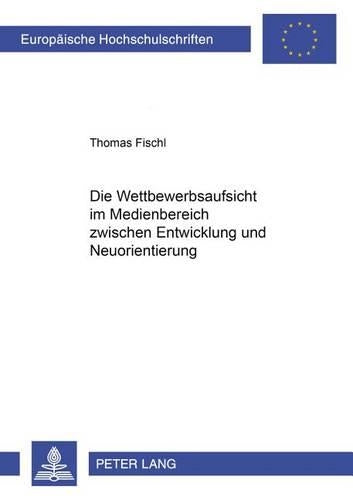 Die Wettbewerbsaufsicht Im Medienbereich Zwischen Entwicklung Und Neuorientierung