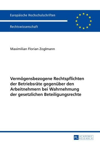 Vermoegensbezogene Rechtspflichten Der Betriebsraete Gegenueber Den Arbeitnehmern Bei Wahrnehmung Der Gesetzlichen Beteiligungsrechte