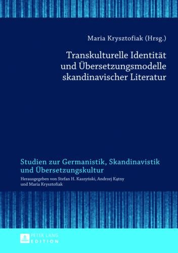 Transkulturelle Identitaet Und Uebersetzungsmodelle Skandinavischer Literatur