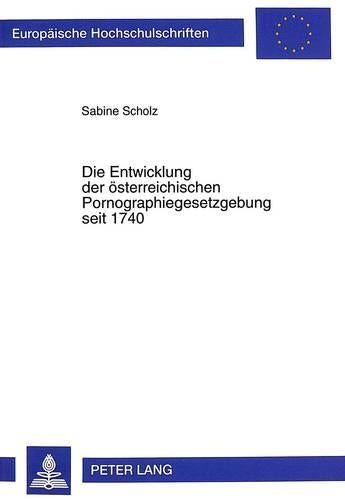 Die Entwicklung Der Oesterreichischen Pornographiegesetzgebung Seit 1740