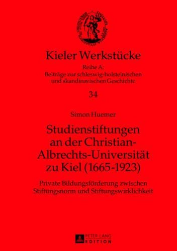 Studienstiftungen an Der Christian-Albrechts-Universitaet Zu Kiel (1665-1923)