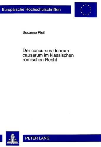 Der Concursus Duarum Causarum Im Klassischen Roemischen Recht