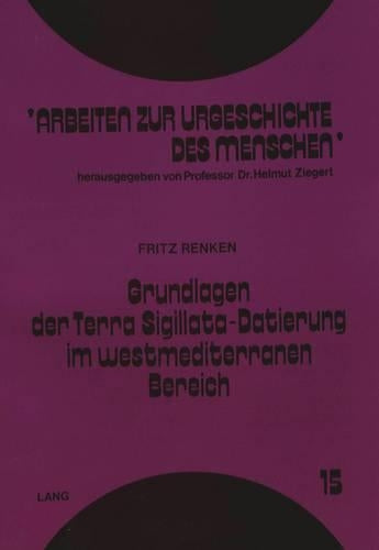 Grundlagen Der Terra Sigillata-Datierung Im Westmediterranen Bereich