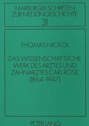 Das Wissenschaftliche Werk Des Arztes Und Zahnarztes Carl Roese