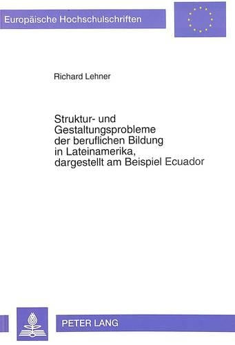 Struktur- Und Gestaltungsprobleme Der Beruflichen Bildung in Lateinamerika, Dagestellt Am Beispiel Ecuador