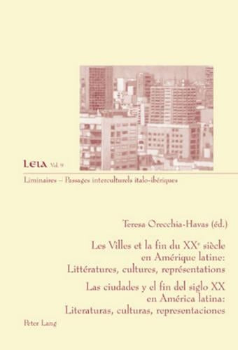 Les Villes Et La Fin Du XX E Siècle En Amérique Latine: Littératures, Cultures, Représentations- Las Ciudades Y El Fin del Siglo XX En América Latina: Literaturas, Culturas, Representaciones
